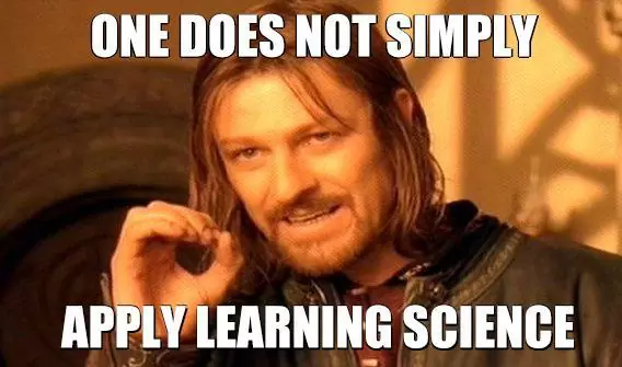 One does not simply apply learning science.